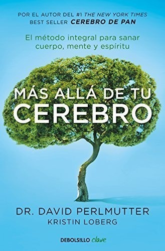 Más Allá De Tu Cerebro: El Método Integral Para Sanar Cuerpo