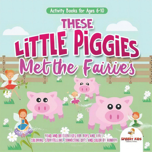 Activity Books For Ages 6-10. These Little Piggies Met The Fairies. Read And Do Exercises For Boy..., De Speedy Kids., Vol. 1. Editorial Speedy Pub Llc, Tapa Blanda En Inglés