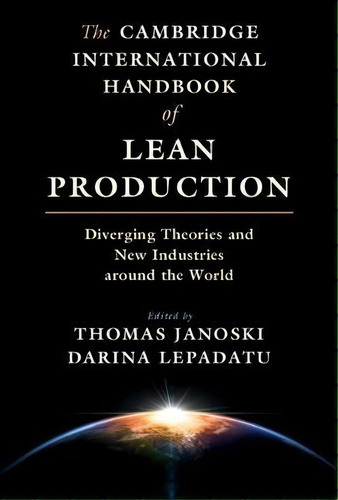 The Cambridge International Handbook Of Lean Production : Diverging Theories And New Industries A..., De Thomas Janoski. Editorial Cambridge University Press, Tapa Dura En Inglés