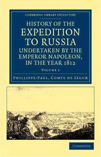 History Of The Expedition To Russia, Undertaken By The Emperor Napoleon, In The Year 1812 2 Volum..., De Comte De Phillippe-paul Segur. Editorial Cambridge University Press, Tapa Blanda En Inglés