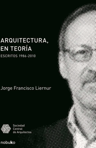 Libro Arquitectura, En Teoria - Jorge Francisco Liernur