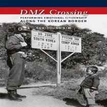 Comprar Libro Dmz Crossing : Performing Emotional Citizenship Alo...