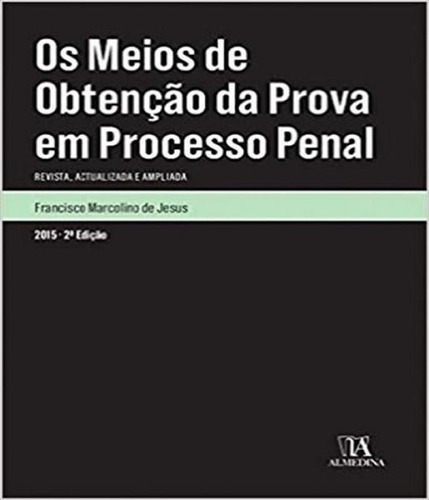 Meios De Obtencao Da Prova Em Processo Penal, Os, De Jesus, Francisco Marcolino De. Editora Almedina Em Português