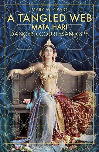 A Tangled Web Mata Hari Dancer, Courtesan, Spy