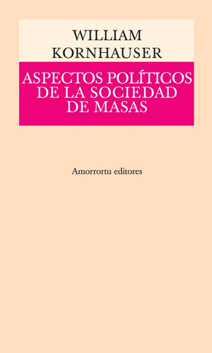 Aspectos Politicos De La Sociedad De Masas - William Kornhau