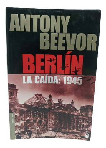 Berlín La Caída - Antony Beevor - Editorial Crítica - 2002