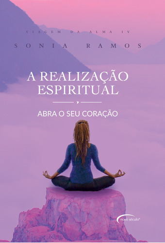 A Realização Espiritual: Abra O Seu Coração, De Sônia Ramos. Editora Novo Século, Capa Mole Em Português