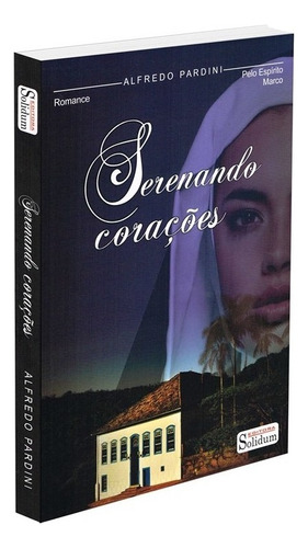 Serenando Corações: Não Aplica, de Médium: Alfredo Pardini / Ditado por: Marco. Série Não aplica, vol. Não Aplica. Editora Solidum, capa mole, edição não aplica em português, 2016