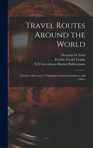 Travel Routes Around The World: Traveler's Directory To Passenger-carrying Freighters And Liners, De Ford, Norman D. 1921- Ed. Editorial Hassell Street Pr, Tapa Dura En Inglés