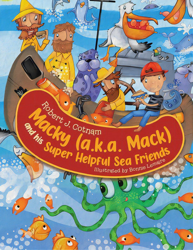 Macky (a.k.a. Mack) And His Super Helpful Sea Friends, De Lemaire, Bonnie. Editorial Tellwell Talent, Tapa Blanda En Inglés