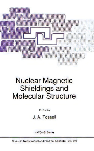 Nuclear Magnetic Shielding And Molecular Structure : Proceedings Of The Nato Arw On 'the Calculat..., De John A. Tossell. Editorial Kluwer Academic Publishers, Tapa Dura En Inglés