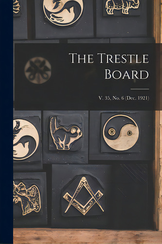 The Trestle Board; V. 35, No. 6 (dec. 1921), De Anonymous. Editorial Legare Street Pr, Tapa Blanda En Inglés