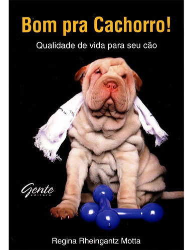 Bom Pra Cachorro! -  Regina Rheingantz Motta, De Regina Rheingantz Motta., Vol. Único. Editora Gente, Capa Mole Em Português, 2009