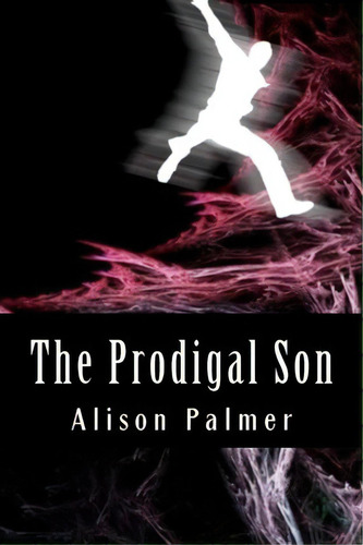 The Prodigal Son, De Alison Palmer. Editorial Createspace Independent Publishing Platform, Tapa Blanda En Inglés