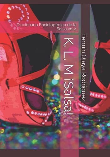 K, L, M Salsa!: Diccionario Enciclopedico De La Salsa Vol.4