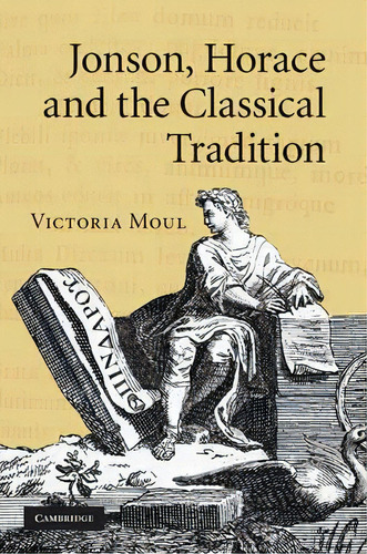Jonson, Horace And The Classical Tradition, De Victoria Moul. Editorial Cambridge University Press, Tapa Dura En Inglés