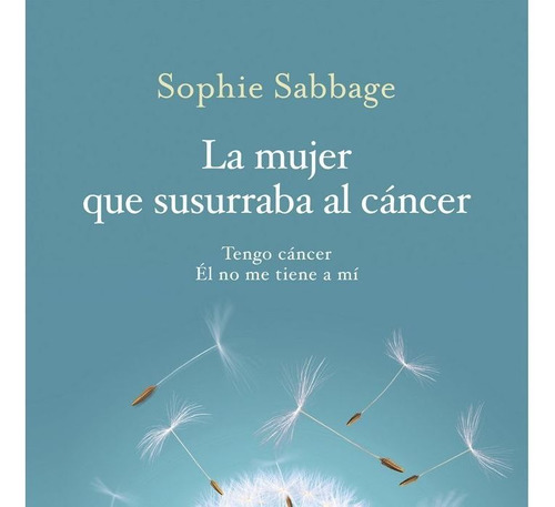 Libro La Mujer Que Susurraba Al Cã¡ncer - Sabbage, Sophie