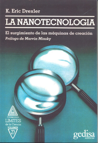 La nanotecnología: El surgimiento de las máquinas de creación, de Drexler, K Eric. Serie Límites de la Ciencia Editorial Gedisa en español, 1993