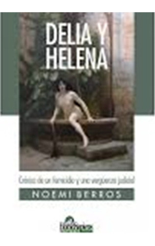 Delia Y Helena Crnica De Un Femicidio Y Vergenza Juiui