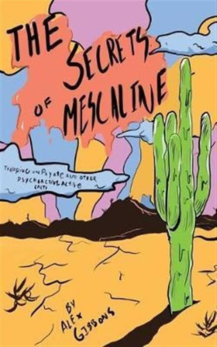 The Secrets Of Mescaline - Tripping On Peyote And Other P...