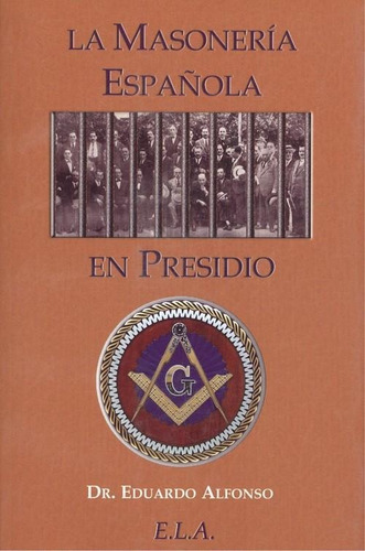 Libro: La Masonería Española En Presidio. Alfonso, Dr.eduard