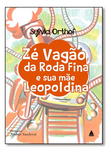 Zé Vagão Da Roda Fina E Sua Mãe Leopoldina, De Syvia Orthof. Editora Nova Fronteira Em Português