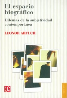 El Espacio Biográfico, Leonor Arfuch, Ed. Fce