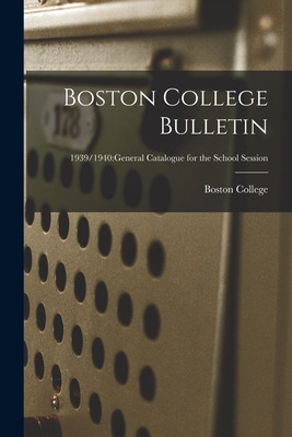 Libro Boston College Bulletin; 1939/1940: General Catalog...