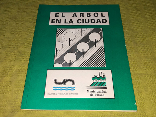 El Arbol En La Ciudad - Universidad Nacional De Entre Ríos (Usado)