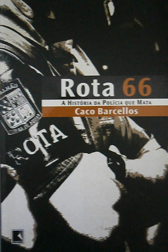 Livro Rota 66: A História Da Polícia Que Mata - Caco Barcellos [2012]