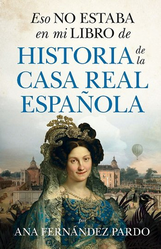 Eso No Estaba En Mi Libro De Historia De La Casa Real B, De Fernandez Pardo,ana. 1, Vol. 1. Editorial Libros En El Bolsillo, Tapa Blanda, Edición 1 En Castellano, 2023