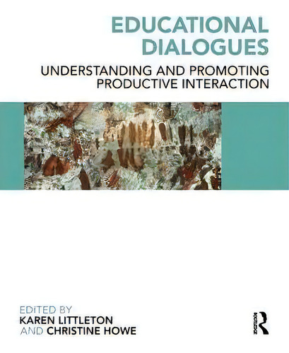 Educational Dialogues: Understanding And Promoting Productive Interaction, De Karen Littleton., Vol. 1. Editorial Taylor Francis Ltd, Tapa Blanda En Inglés