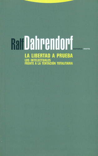 Libertad A Prueba. Los Intelectuales Frente A La Tentación Totalitaria, La, De Ralph Dahrendorf. Editorial Trotta, Tapa Blanda, Edición 1 En Español, 2009