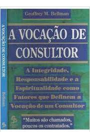 Livro A Vocaçao De Consultor - Geoffrey M. Bellman