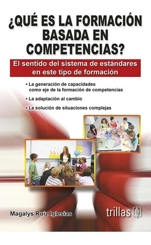 Qué Es La Formación Basada En Competencias? El Sentido Del Sistema De Estándares En Este Tipo De Formación, De  Ruiz Iglesias, Magalys., Vol. 1. Editorial Trillas, Tapa Blanda En Español, 2008