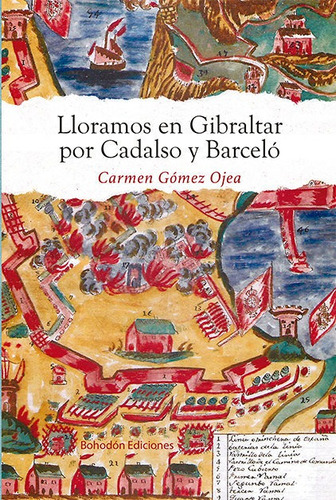 Lloramos En Gibraltar Por Cadalso Y Barcelãâ³, De Gómez Ojea, Carmen. Editorial Bohodón Ediciones S.l., Tapa Blanda En Español