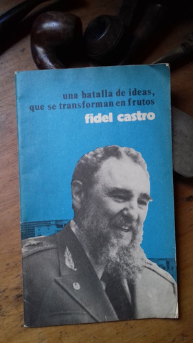 Fidel Castro - Una Batalla De Ideas Q Se Transf. En Frutos