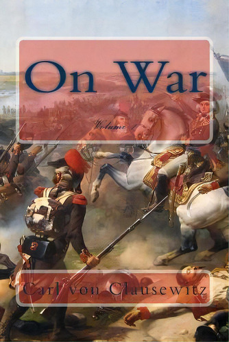 On War : Volume 1, De Carl Von Clausewitz. Editorial Createspace Independent Publishing Platform, Tapa Blanda En Inglés