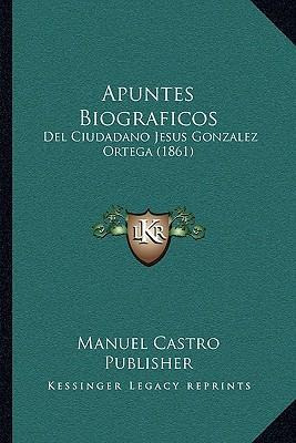 Libro Apuntes Biograficos - Manuel Castro Publisher