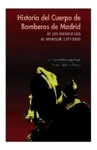 Historia Del Cuerpo De Bomberos De Madrid, De Barragán Sanz, Juan Carlos. Editorial Ediciones La Libreria, Tapa Dura En Español