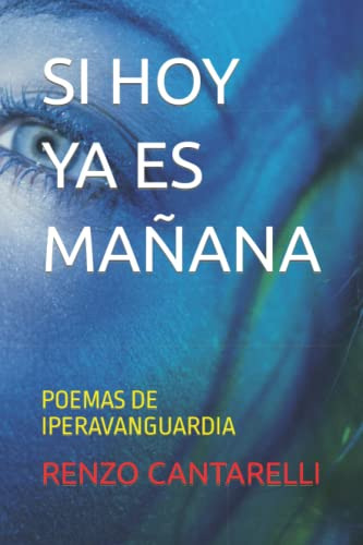 Si Hoy Ya Es Mañana: Poemas De Iperavanguardia