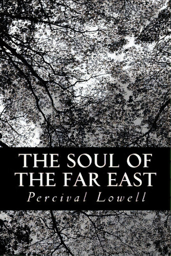 The Soul Of The Far East, De Lowell, Percival. Editorial Createspace, Tapa Blanda En Inglés