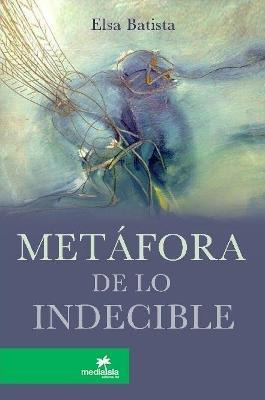 Libro Metafora De Lo Indecible - Elsa Batista