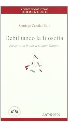 Debilitando La Filosofía, Zabala, Anthropos