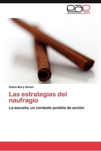 Libro: Las Estrategias Del Naufragio: La Escuela, Un Context