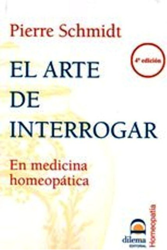 El Arte De Interrogar - En Medicina Homeopatica - Ed Dilema