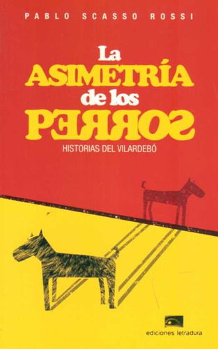 Asimetria De Los Perros, La: Historias Del Vilardebo, De Scasso Rossi, Pablo. Editorial Ediciones Letradura, Tapa Blanda, Edición 1 En Español