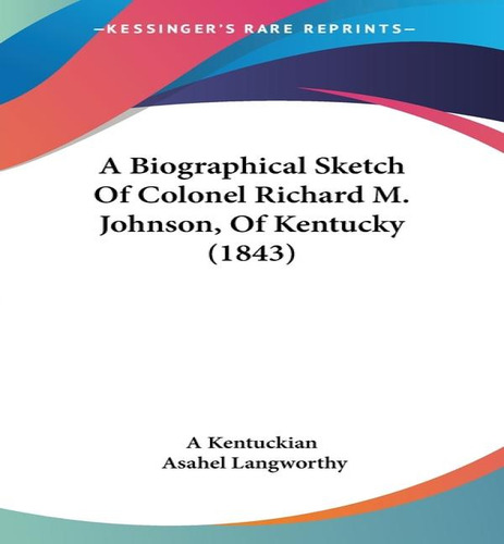 Libro A Biographical Sketch Of Colonel Richard M. Johnson...