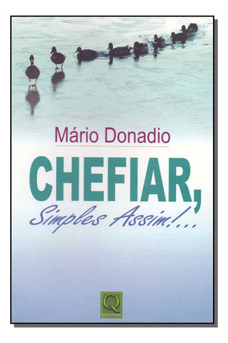 Chefiar, Simples Assim!..: Chefiar, Simples Assim!.., De Donadio, Mario. Série Administração, Vol. Liderança. Editora Qualitymark Editora, Capa Mole, Edição Liderança Em Português, 20