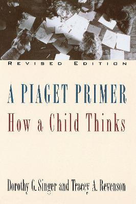 A Piaget Primer: How A Child Thinks - Dorothy Et Al Singer